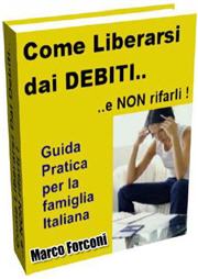 cliccare sull'immagine per leggere l'articolo come liberarsi dai debiti e non rifarli - guida pratica per la famiglia italiana a cura di Marco Forconi